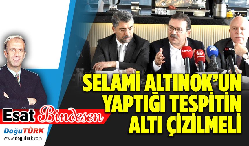 SELAMİ ALTINOK’UN YAPTIĞI TESPİTİN ALTI ÇİZİLMELİ