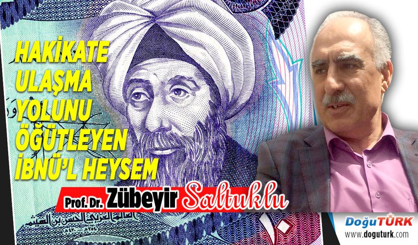 HAKİKATE ULAŞMA YOLUNU ÖĞÜTLEYEN İBNÜ’L HEYSEM