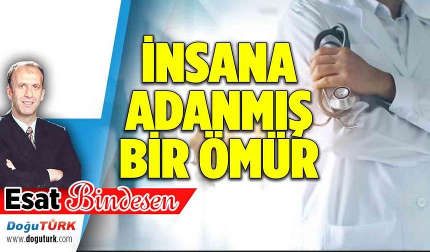 İNSANA ADANMIŞ BİR ÖMÜR...