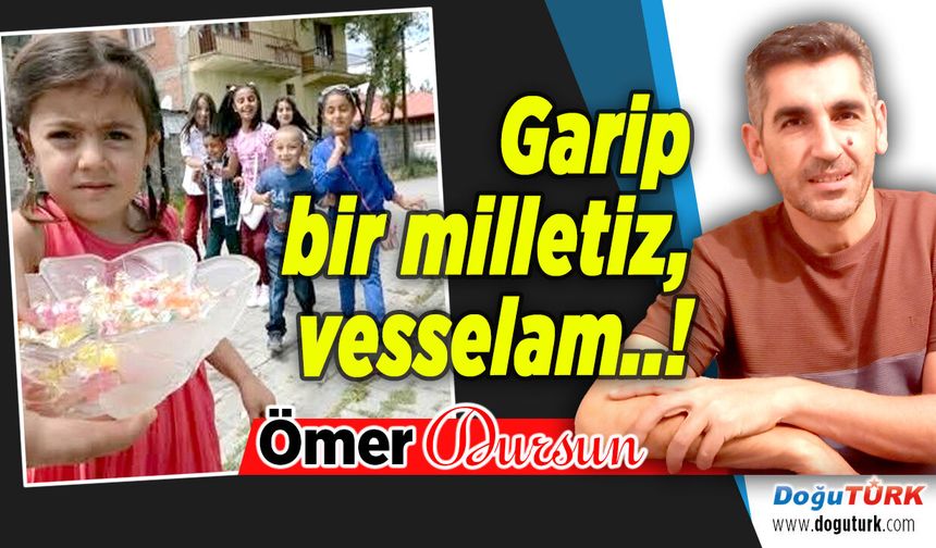 Garip bir milletiz, vesselam..!
