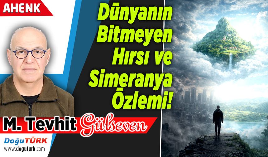 Dünyanın Bitmeyen Hırsı ve Simeranya Özlemi!