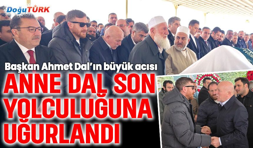 Anne Dal son yolculuğuna uğurlandı