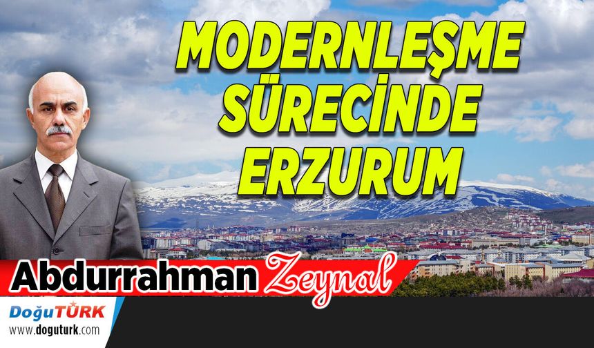 MODERNLEŞME SÜRECİNDE ERZURUM...