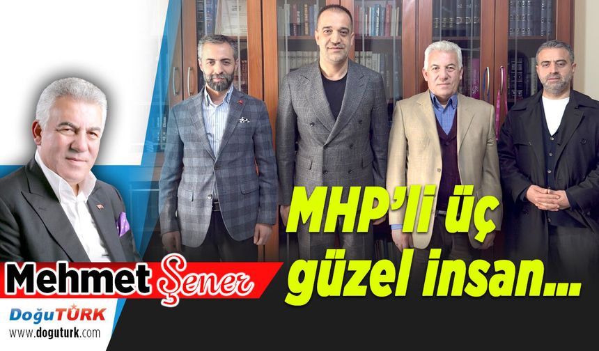 MHP’li üç güzel insan…