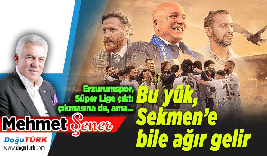 Bu yük, Sekmen’e bile ağır gelir...