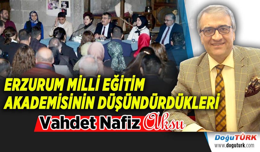 ERZURUM MİLLİ EĞİTİM AKADEMİSİNİN DÜŞÜNDÜRDÜKLERİ