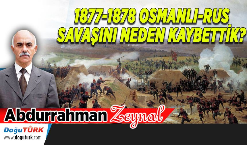 1877-1878 OSMANLI-RUS SAVAŞINI NEDEN KAYBETTİK?