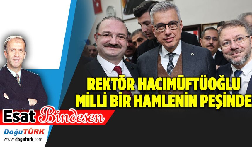 REKTÖR HACIMÜFTÜOĞLU MİLLİ BİR HAMLENİN PEŞİNDE