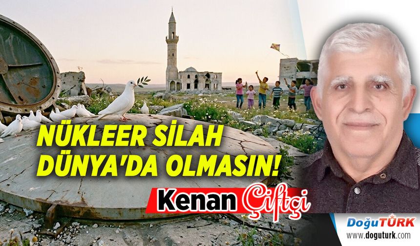 NÜKLEER SİLAH DÜNYA'DA OLMASIN!