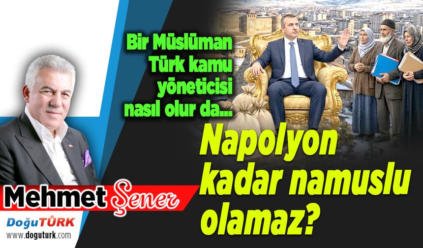 Napolyon kadar namuslu olamaz..?