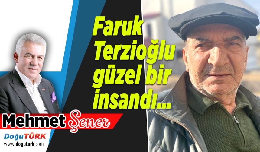 Faruk Terzioğlu güzel bir insandı…