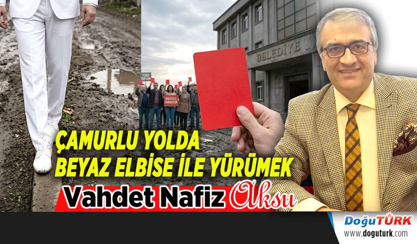 ÇAMURLU YOLDA BEYAZ ELBİSE İLE YÜRÜMEK