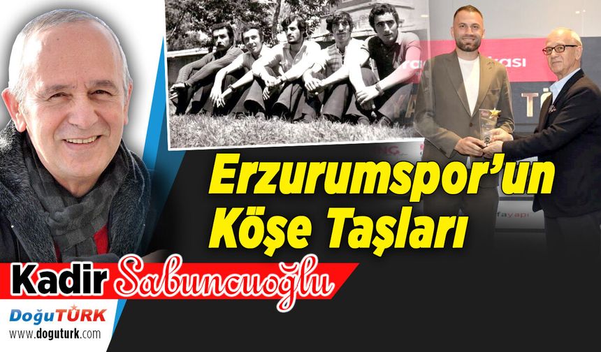 Erzurumspor’un Köşe Taşları ...