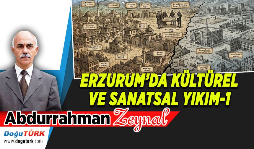 ERZURUM’DA KÜLTÜREL VE SANATSAL YIKIM-1