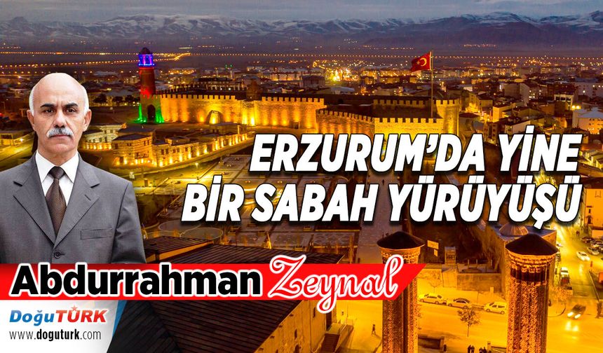 ERZURUM’DA YİNE BİR SABAH YÜRÜYÜŞÜ