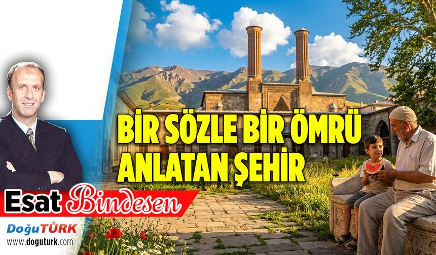 BİR SÖZLE BİR ÖMRÜ ANLATAN ŞEHİR