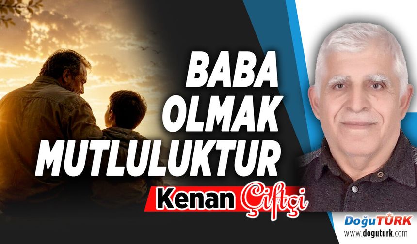 BABA OLMAK MUTLULUKTUR...