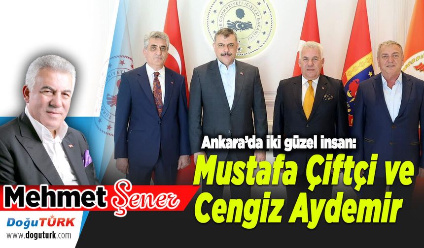 Ankara’da iki güzel insan: Mustafa Çiftçi ve Cengiz Aydemir