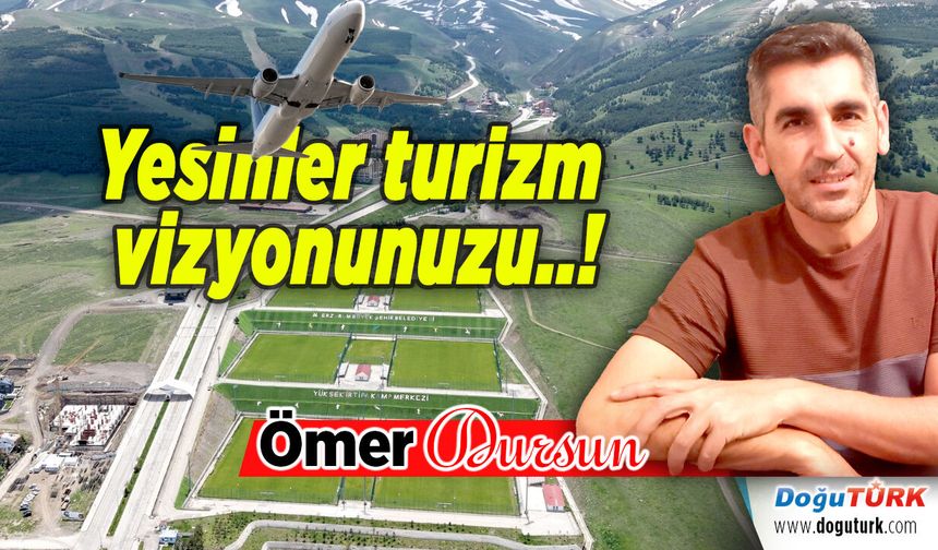 Yesinler turizm vizyonunuzu..!