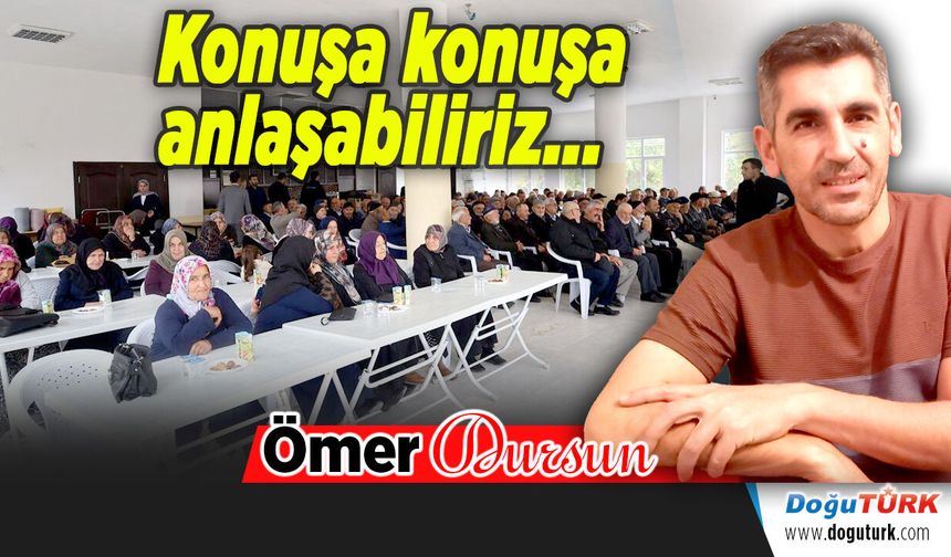 Konuşa konuşa anlaşabiliriz ...