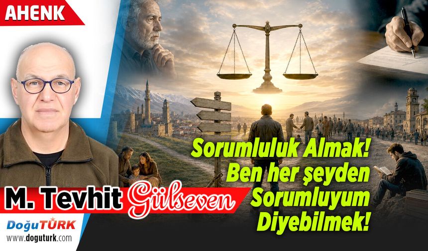 Sorumluluk Almak! Ben her şeyden Sorumluyum Diyebilmek!
