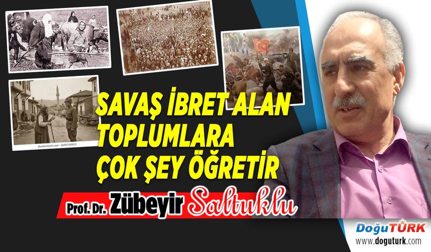 SAVAŞ İBRET ALAN TOPLUMLARA ÇOK ŞEY ÖĞRETİR