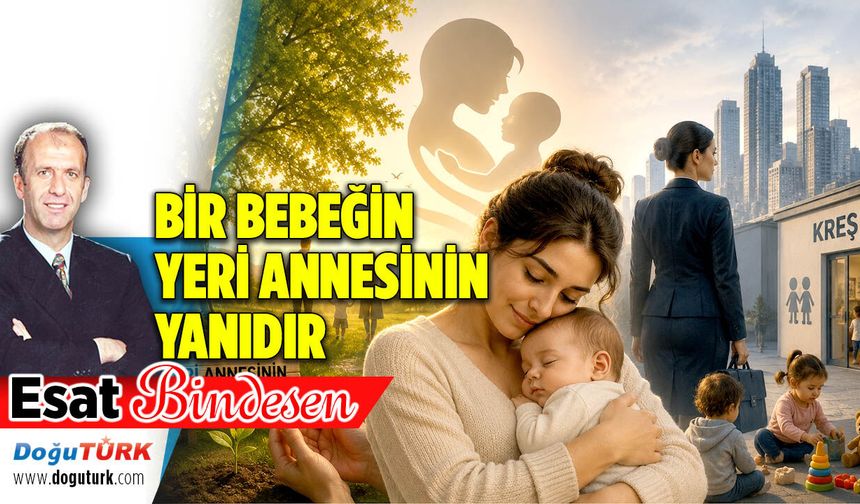 BİR BEBEĞİN YERİ ANNESİNİN YANIDIR
