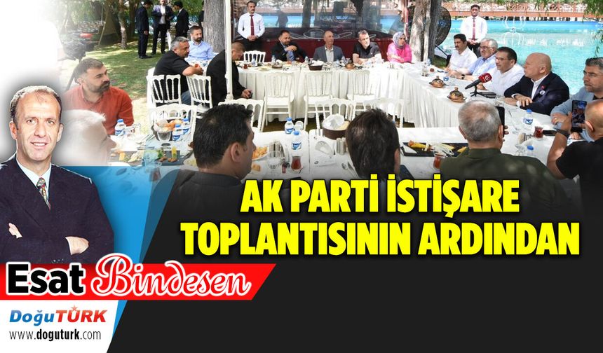AK PARTİ İSTİŞARE TOPLANTISININ ARDINDAN