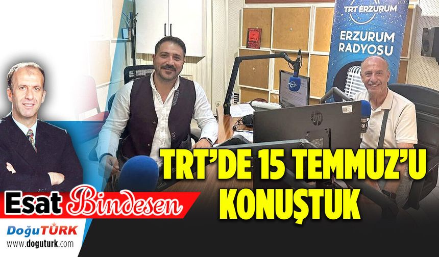 TRT’DE 15 TEMMUZ’U KONUŞTUK ...
