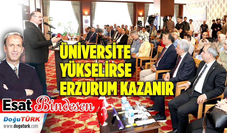 ÜNİVERSİTE YÜKSELİRSE ERZURUM KAZANIR
