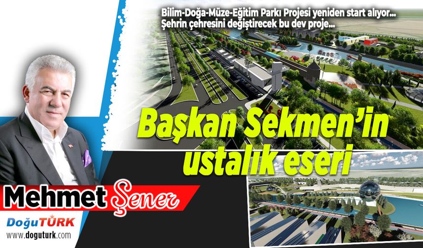 Başkan Mehmet Sekmen’in ustalık eseri