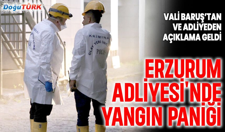 Erzurum Adliyesi'nde yangın paniği!