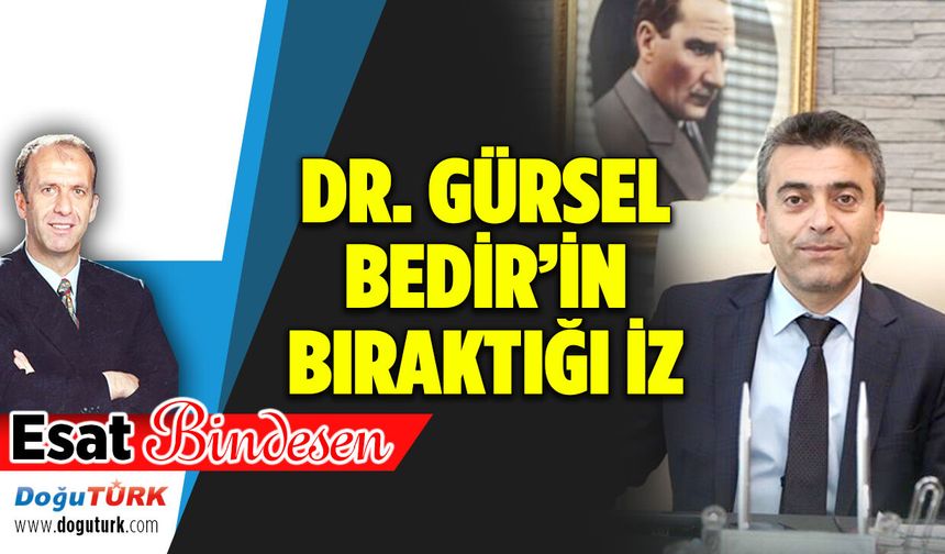 DR. GÜRSEL BEDİR’İN BIRAKTIĞI İZ...