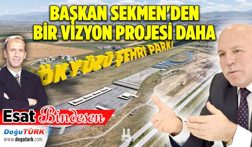 BAŞKAN SEKMEN'DEN BİR VİZYON PROJESİ DAHA