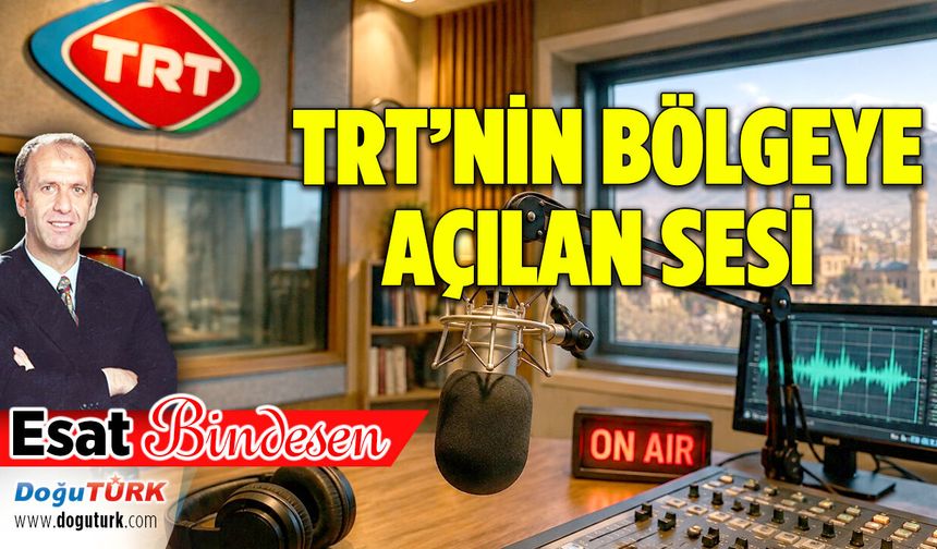 TRT’NİN BÖLGEYE AÇILAN SESİ