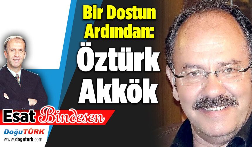 Bir Dostun Ardından: Öztürk Akkök