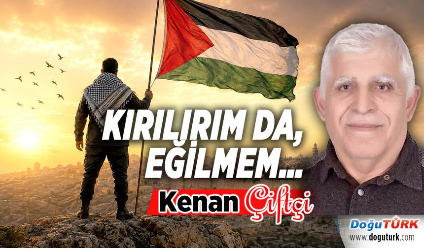 KIRILIRIM DA, EĞİLMEM…