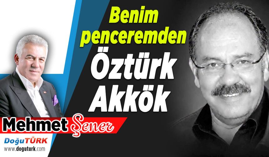 Benim penceremden Öztürk Akkök...