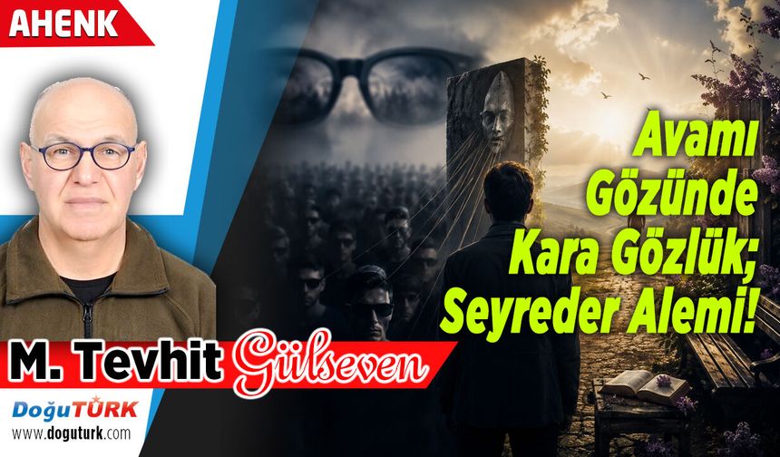Avamın Gözünde Kara Gözlük; Seyreder Alemi!