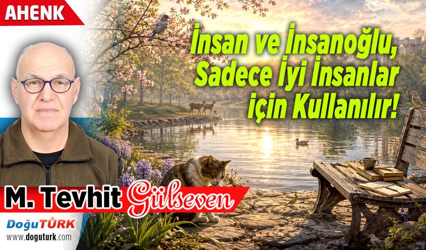 İnsan ve İnsanoğlu, Sadece İyi İnsanlar için Kullanılır!