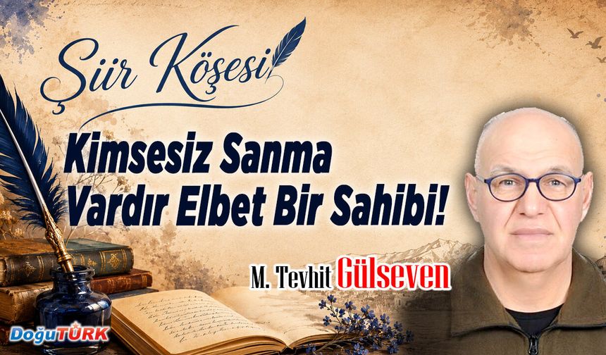 Kimsesiz Sanma Vardır Elbet Bir Sahibi!