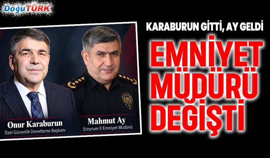Erzurum Emniyet Müdürü değişti