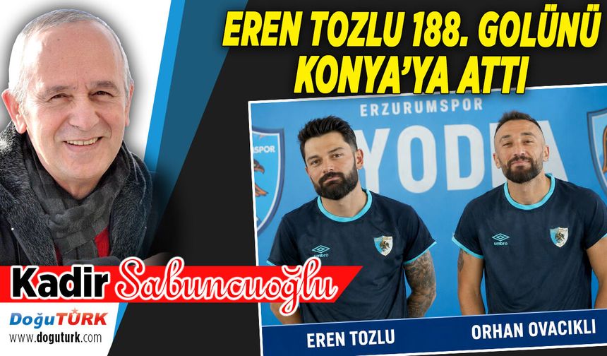 EREN TOZLU 188. GOLÜNÜ KONYA’YA ATTI