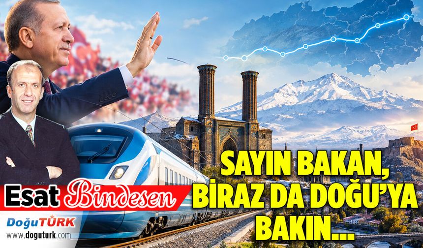SAYIN BAKAN, BİRAZ DA DOĞU’YA BAKIN…