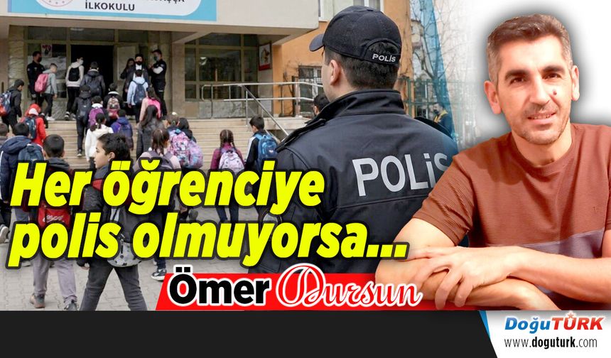 Her öğrenciye polis olmuyorsa...