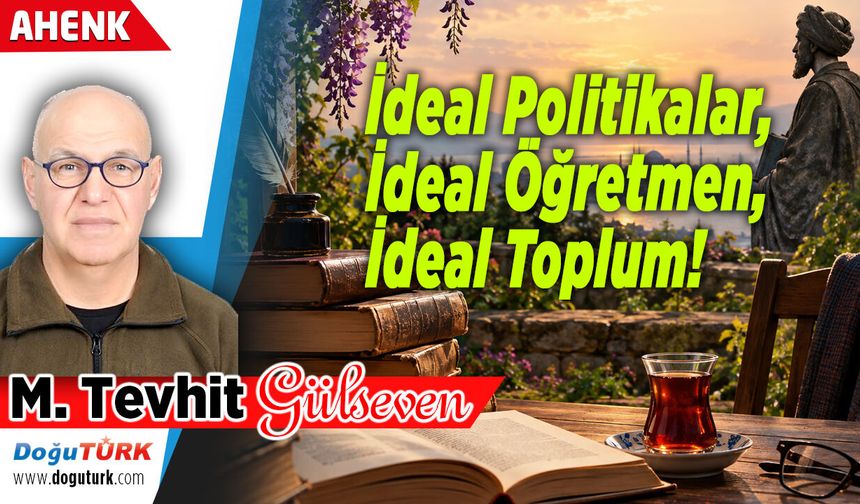 İdeal Politikalar, İdeal Öğretmen, İdeal Toplum!