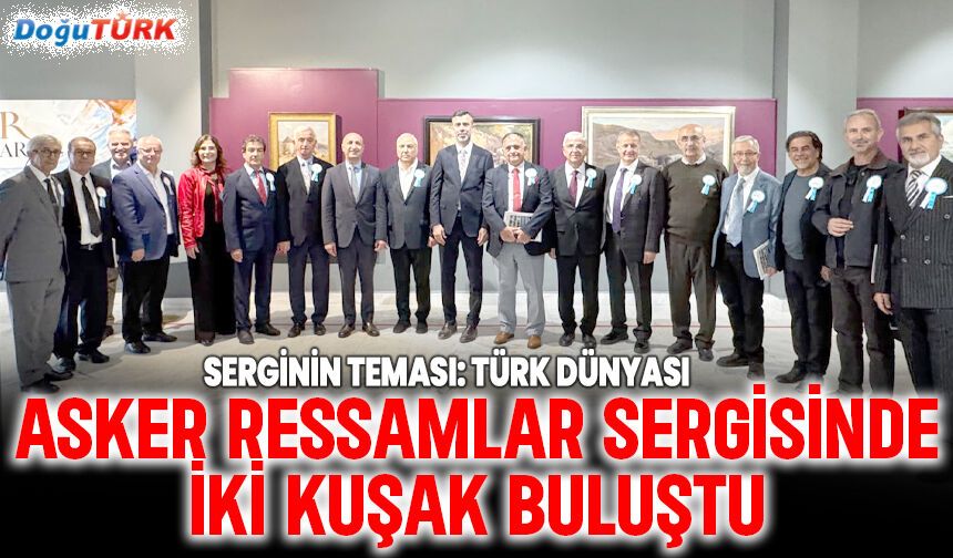 ASKER RESSAMLAR SERGİSİNDE İKİ KUŞAK BULUŞTU