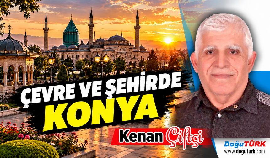 ÇEVRE VE ŞEHİRDE KONYA