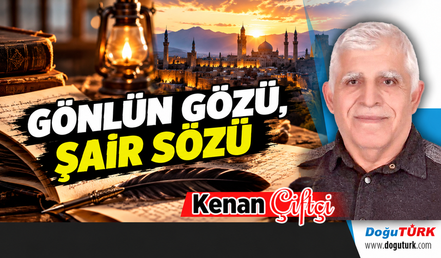 GÖNLÜN GÖZÜ, ŞAİR SÖZÜ