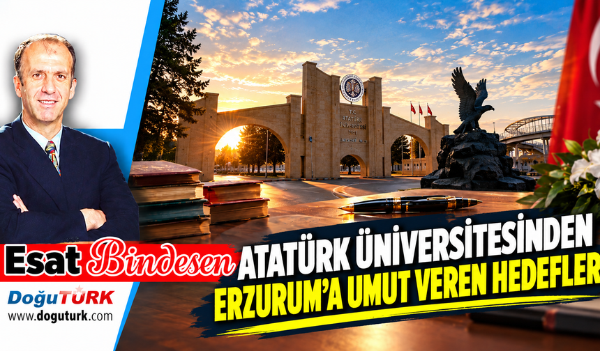 ATATÜRK ÜNİVERSİTESİNDEN ERZURUM’A UMUT VEREN HEDEFLER